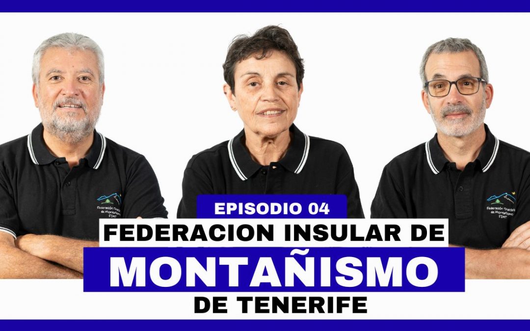 Estreno del Episodio 4 del videopodcast oficial de la Federación Insular de Montañismo de Tenerife